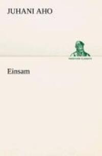 Cover: 9783842487741 | Einsam | Juhani Aho | Taschenbuch | Paperback | 96 S. | Deutsch | 2013