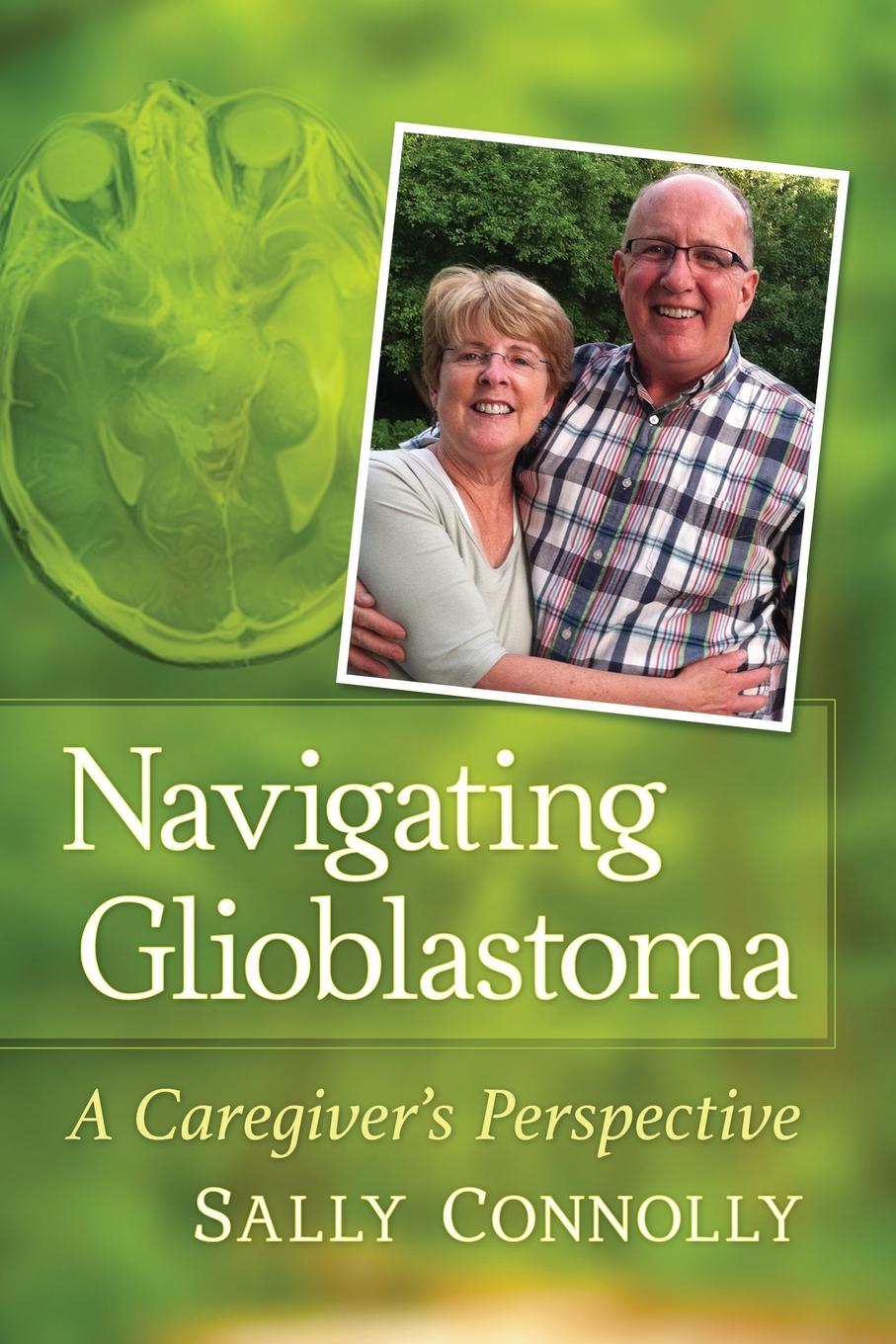 Cover: 9781476683195 | Navigating Glioblastoma | A Caregiver's Perspective | Sally Connolly