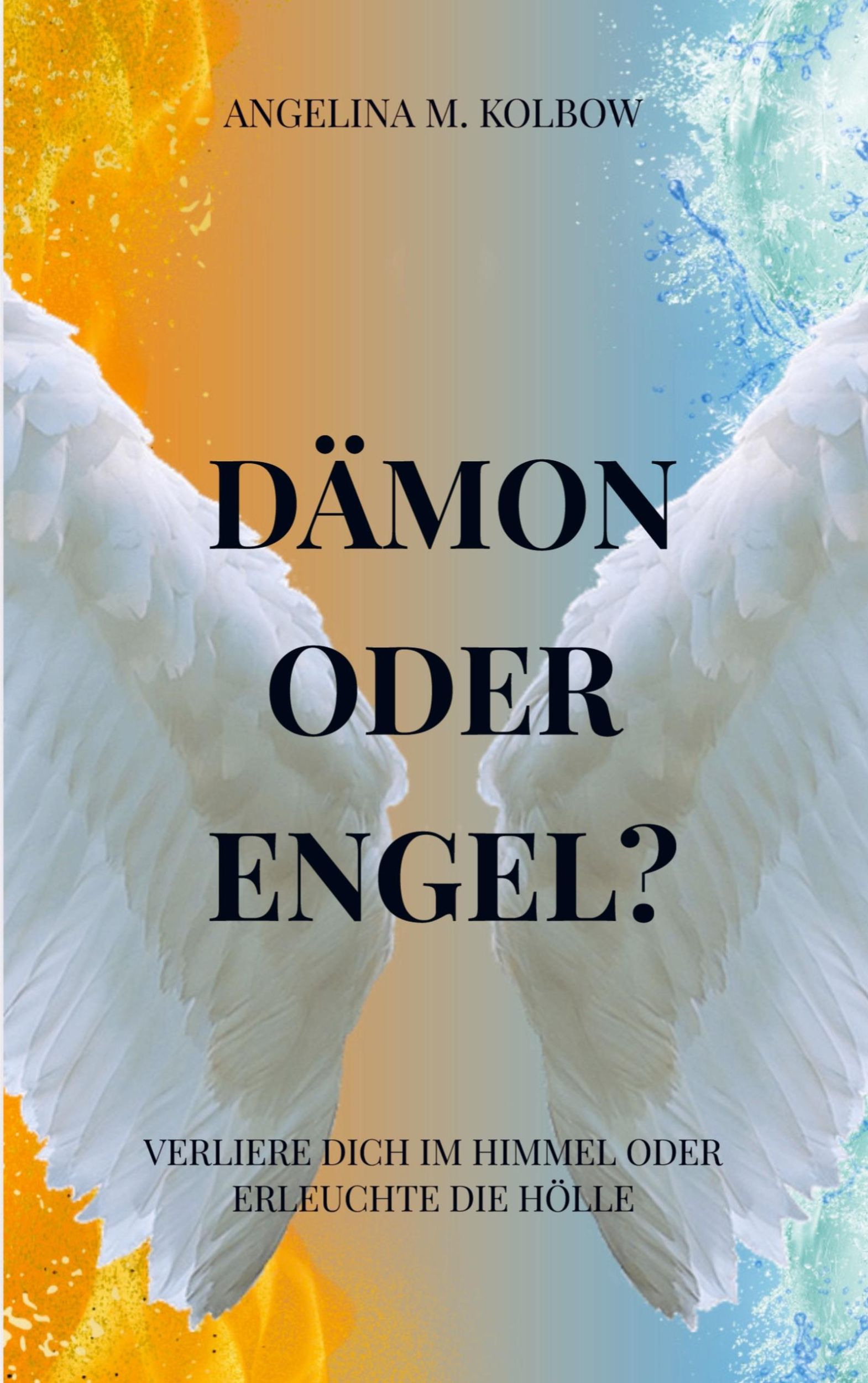 Cover: 9789403761923 | Dämon oder Engel? | Verliere dich im Himmel oder erleuchte die Hölle