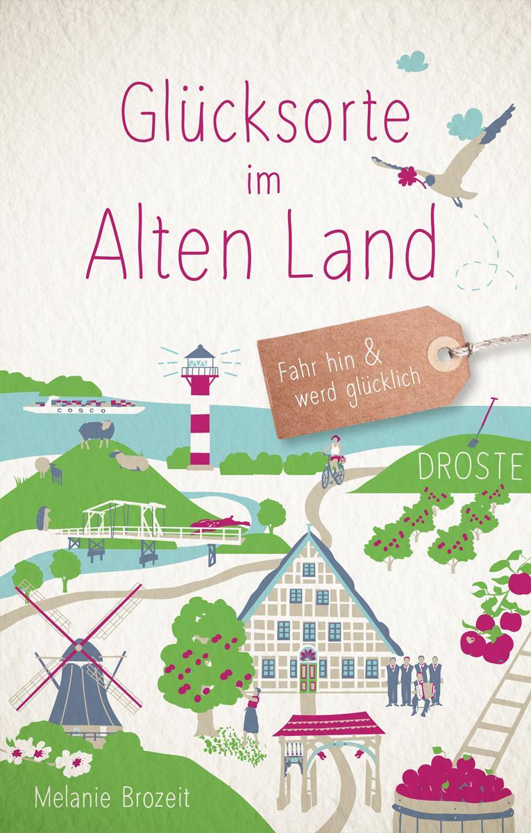 Cover: 9783770022502 | Glücksorte im Alten Land | Fahr hin &amp; werd glücklich | Melanie Brozeit