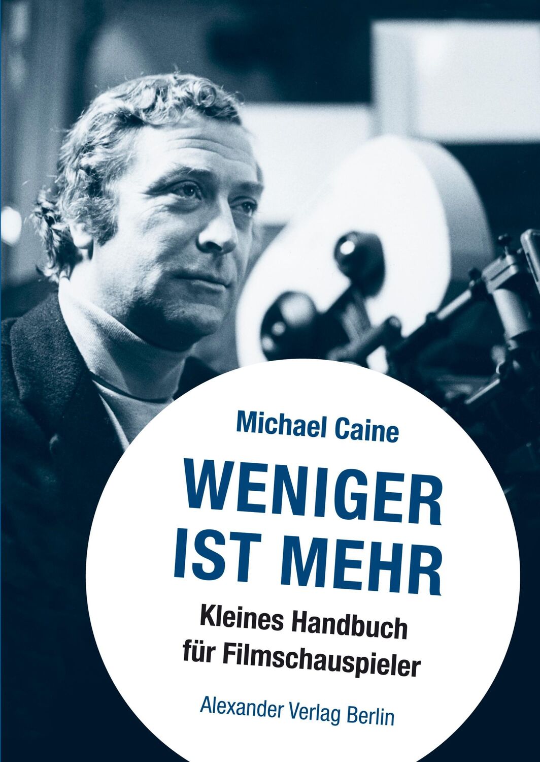 Cover: 9783895811388 | Weniger ist mehr | Kleines Handbuch für Filmschauspieler | Caine