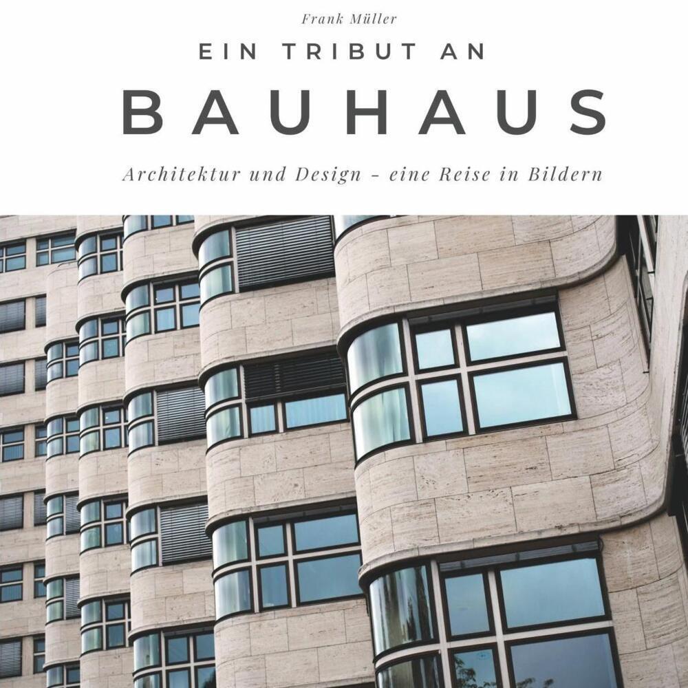 Cover: 9783750501942 | Ein Tribut an Bauhaus | Architektur und Design - eine Reise in Bildern