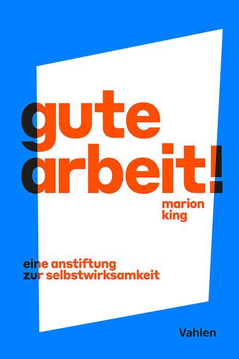 Cover: 9783800670345 | Gute Arbeit! | Eine Anstiftung zur Selbstwirksamkeit | Marion King