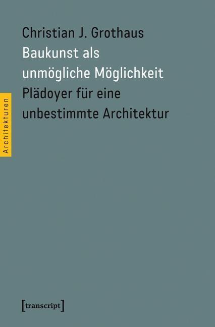 Cover: 9783837626315 | Baukunst als unmögliche Möglichkeit | Christian J Grothaus | Buch