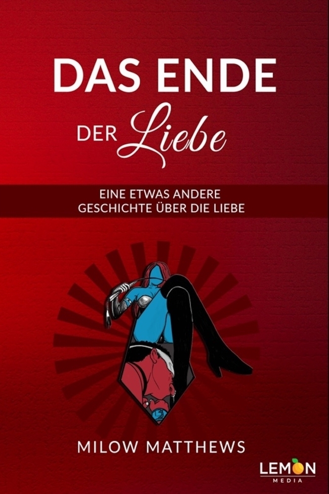 Cover: 9783966457040 | Das Ende der Liebe | Eine etwas andere Geschichte über die Liebe