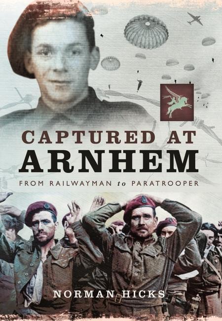 Cover: 9781399014571 | Captured at Arnhem | From Railwayman to Paratrooper | Norman Hicks