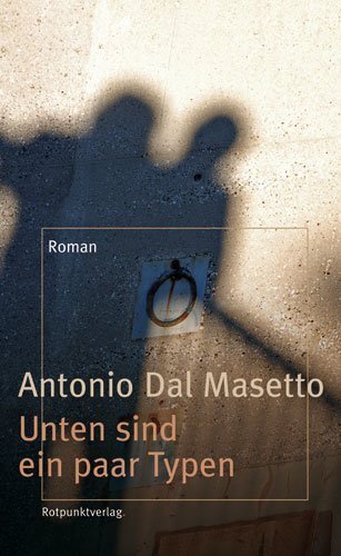 Cover: 9783858693525 | Unten sind ein paar Typen | Roman | Antonio Dal Masetto | Buch | 2007