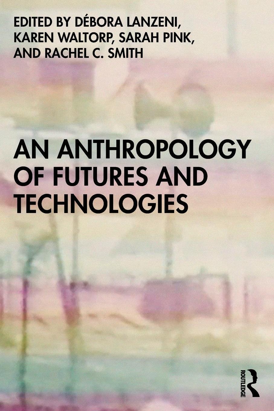 Cover: 9781350144910 | An Anthropology of Futures and Technologies | Debora Lanzeni (u. a.)