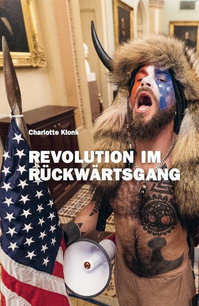 Cover: 9783753301648 | Charlotte Klonk. Revolution im Rückwärtsgang. Der 6. Januar 2021...