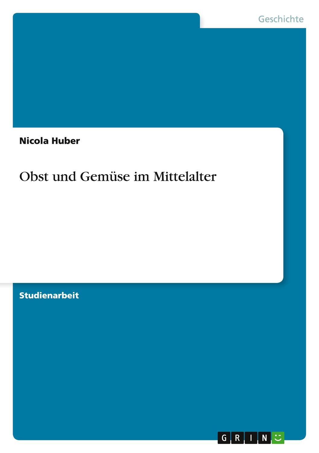 Cover: 9783640912155 | Obst und Gemüse im Mittelalter | Nicola Huber | Taschenbuch | 32 S.