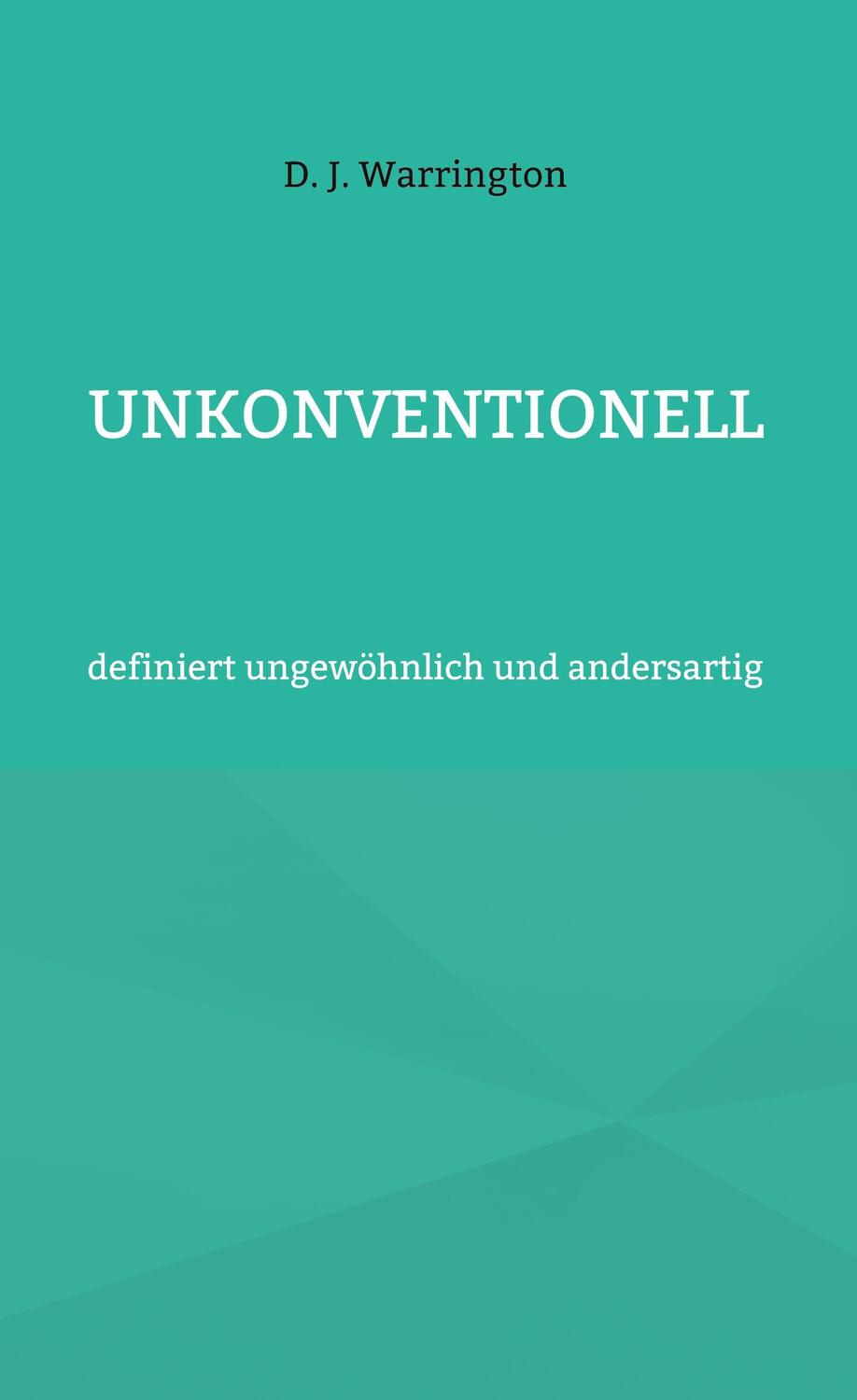 Cover: 9783758314568 | Unkonventionell | definiert ungewöhnlich und andersartig | Warrington