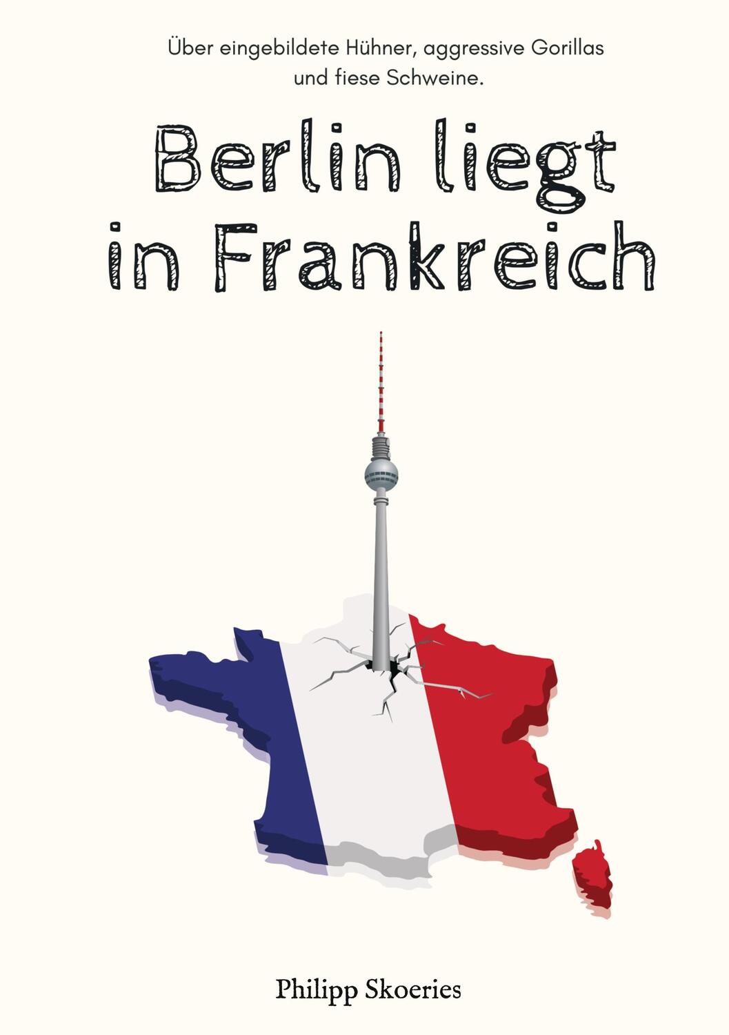 Cover: 9783347322288 | Berlin liegt in Frankreich | Philipp Skoeries | Buch | 232 S. | 2021