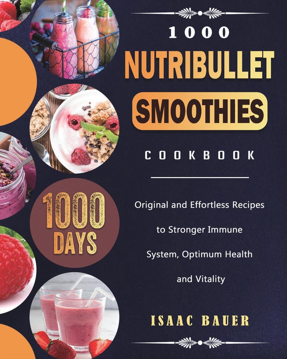 Cover: 9781803431604 | 1000 Nutribullet Smoothies Cookbook | Isaac Bauer | Taschenbuch | 2021