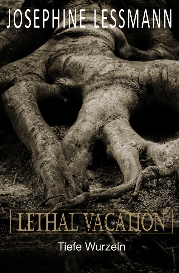 Cover: 9783750267886 | Lethal Vacation | Tiefe Wurzeln | Josephine Lessmann | Taschenbuch