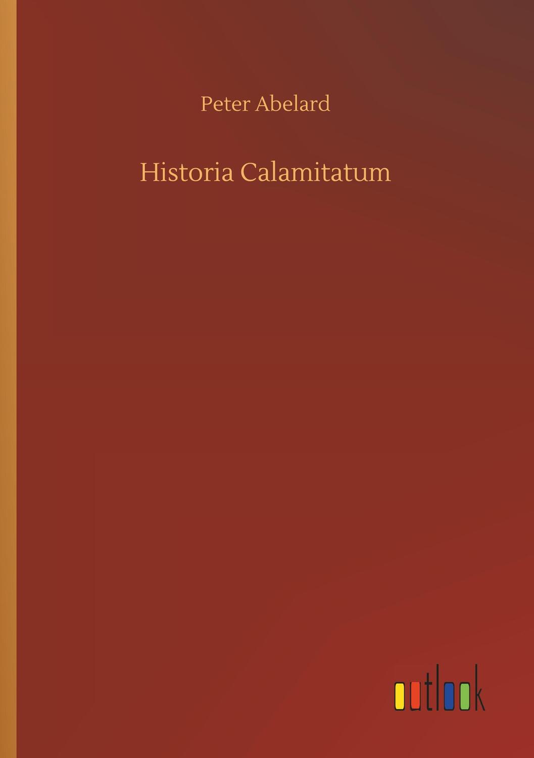 Cover: 9783734068201 | Historia Calamitatum | Peter Abelard | Taschenbuch | Paperback | 64 S.