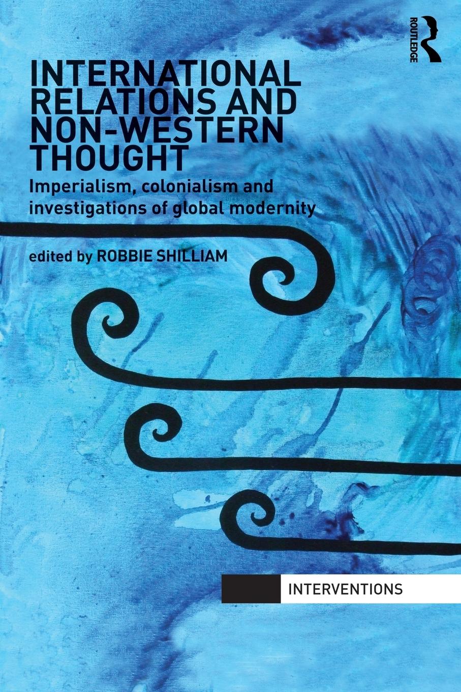 Cover: 9780415522847 | International Relations and Non-Western Thought | Robbie Shilliam