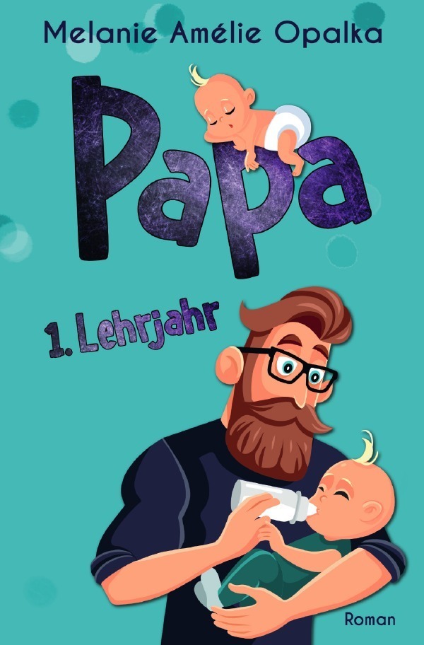 Cover: 9783754116227 | Papa - 1. Lehrjahr | Melanie Amélie Opalka | Taschenbuch | epubli