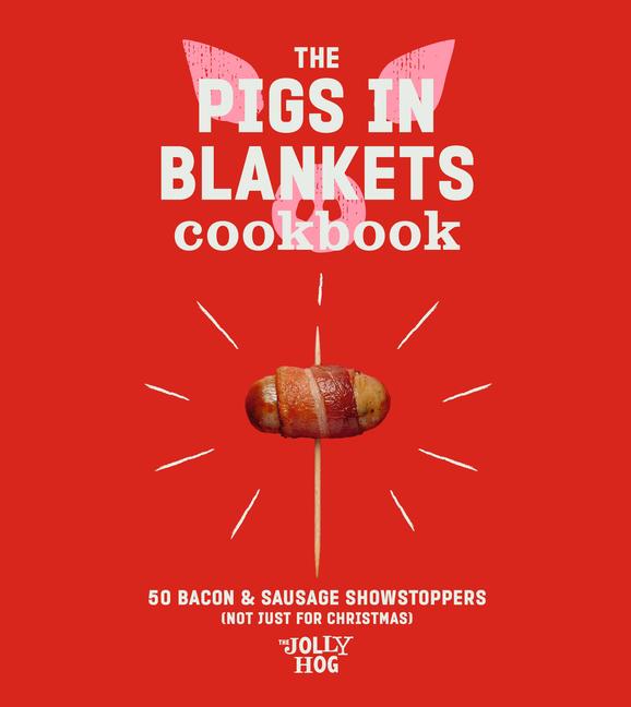 Cover: 9781529902389 | The Pigs in Blankets Cookbook: 50 Jolly Recipes (and Not Just for...