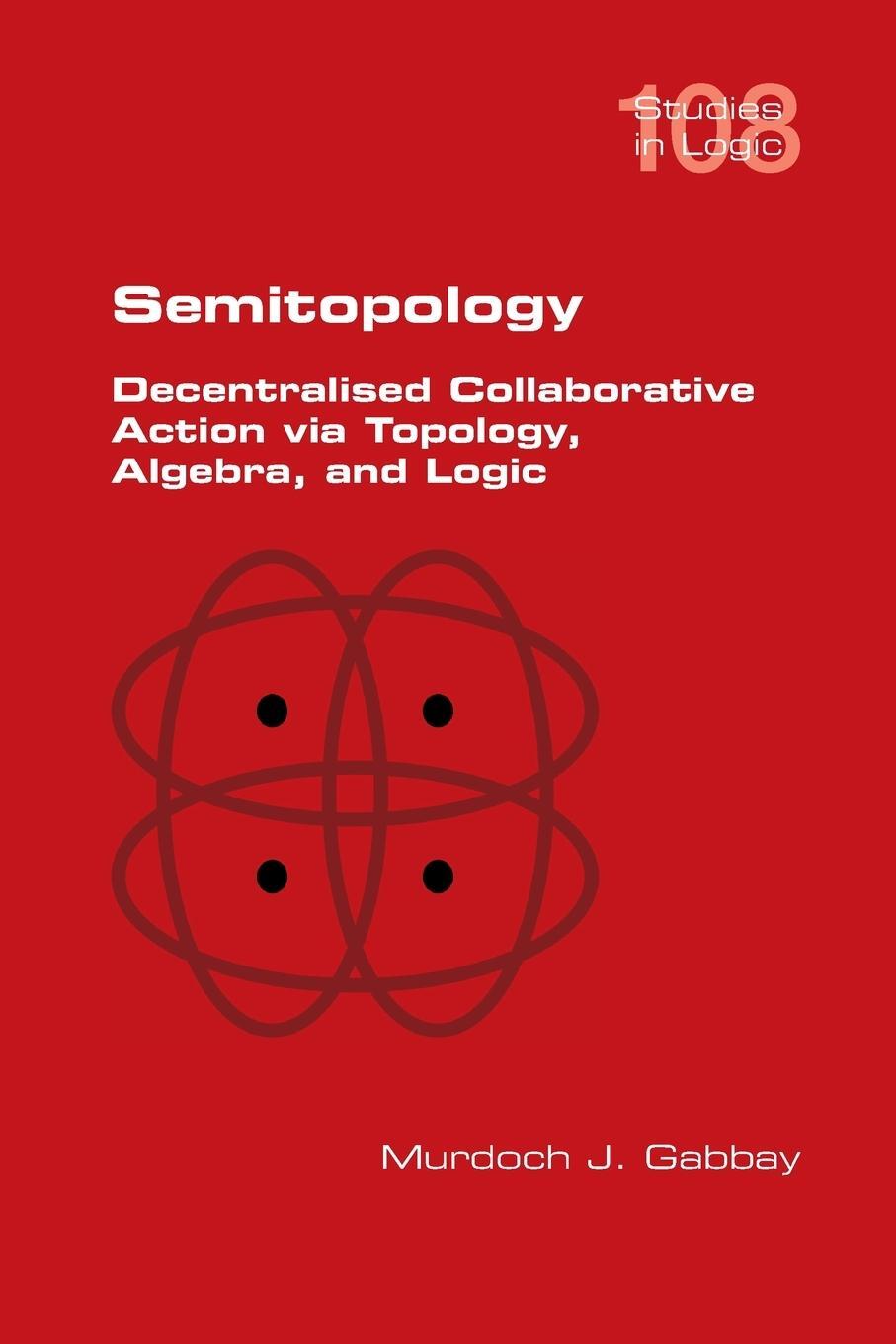 Cover: 9781848904651 | Semitopology. Decentralised Collaborative Action via Topology,...