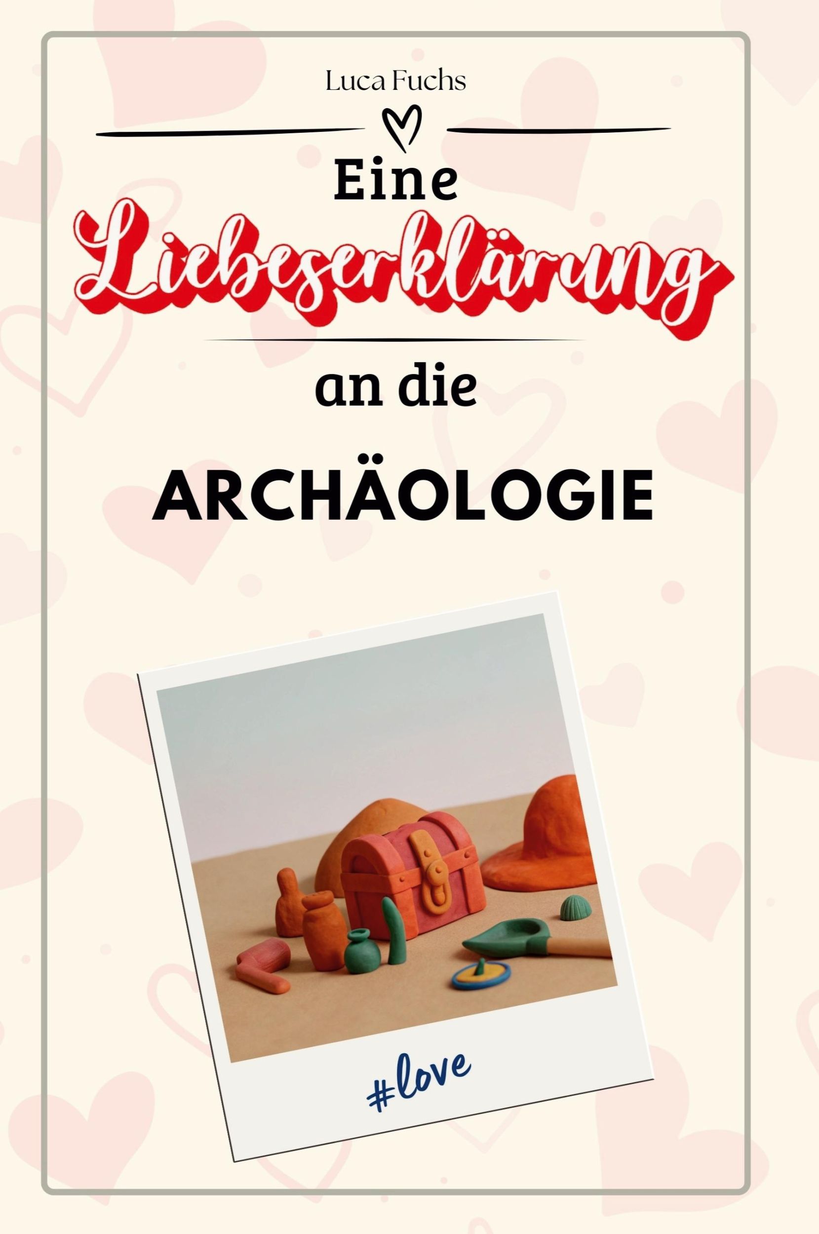 Cover: 9783759143426 | Eine Liebeserklärung an die Archäologie | Luca Fuchs | Taschenbuch