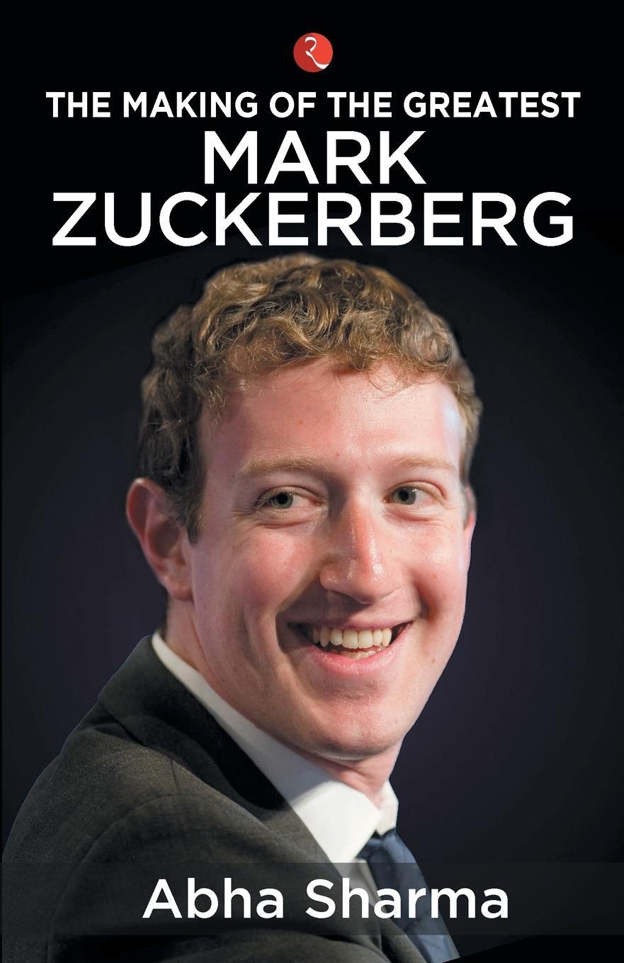 Cover: 9789353336400 | THE MAKING OF THE GREATEST MARK ZUCKERBERG | Abha Sharma | Taschenbuch