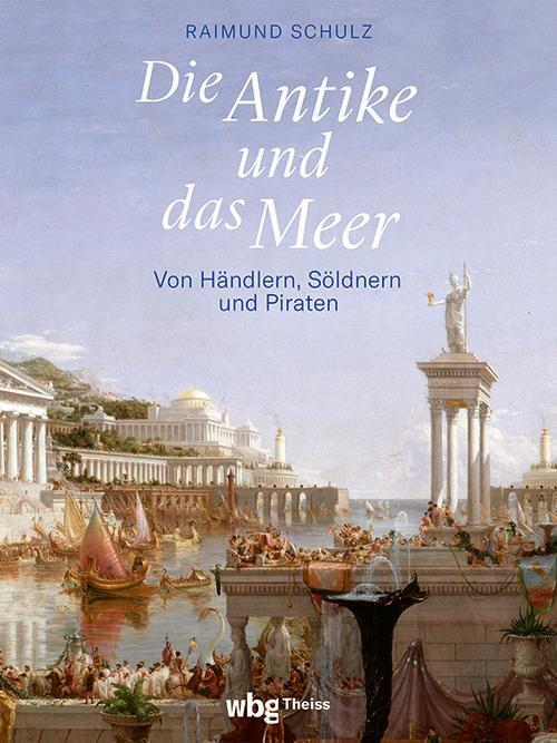 Cover: 9783534610143 | Die Antike und das Meer | Von Händlern, Söldnern und Piraten | Schulz