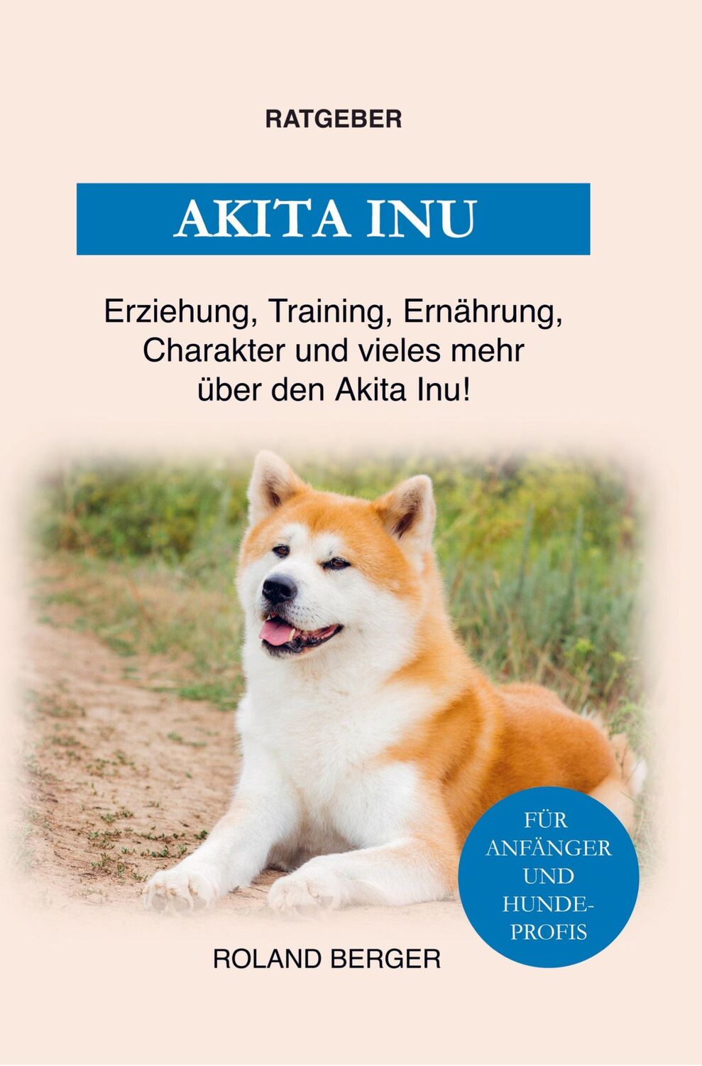 Cover: 9789403637952 | Der Akita Inu | Roland Berger | Taschenbuch | Paperback | 120 S.