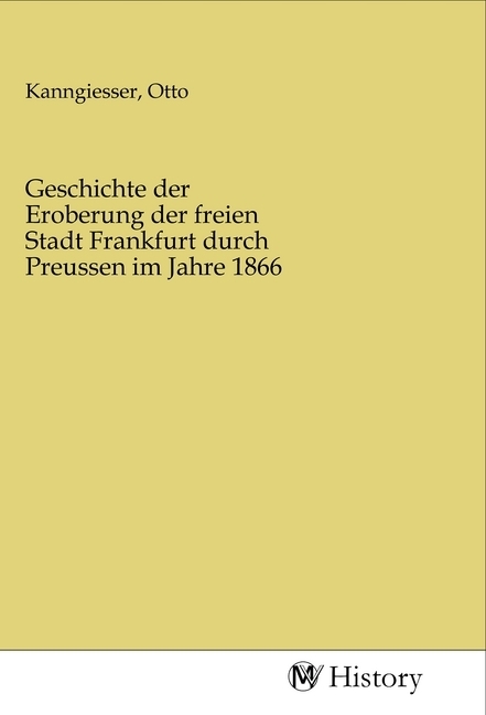 Cover: 9783968729398 | Geschichte der Eroberung der freien Stadt Frankfurt durch Preussen...