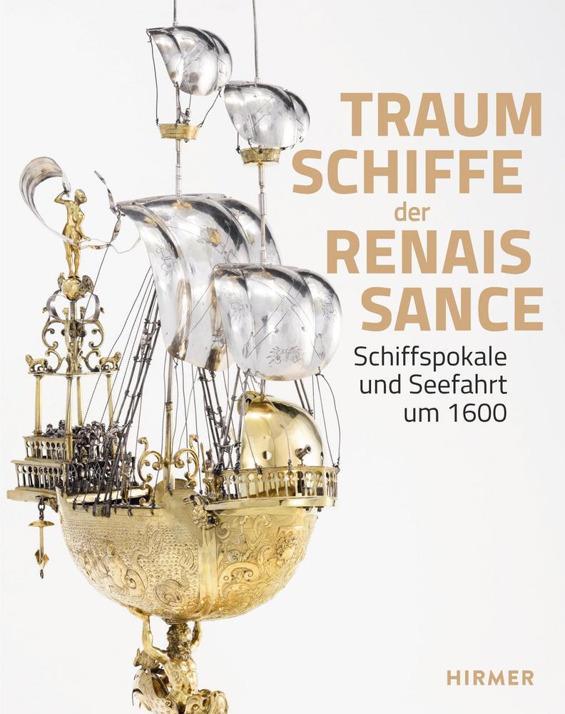 Cover: 9783777443461 | Traumschiffe der Renaissance | Schiffspokale und Seefahrt um 1600