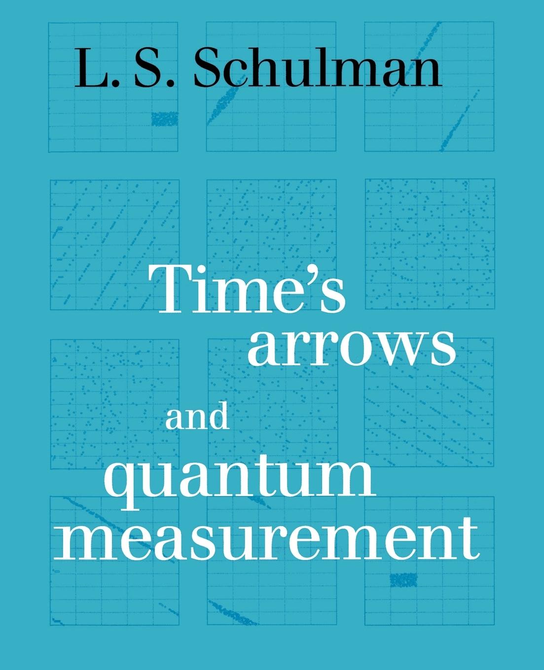 Cover: 9780521567756 | Time's Arrows and Quantum Measurement | L. S. Schulman | Taschenbuch