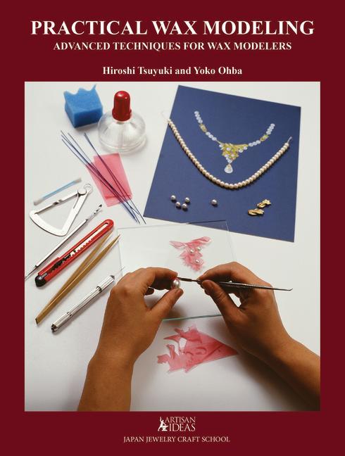 Cover: 9780997979886 | Practical Wax Modeling | Advanced Techniques for Jewelry Wax Modelers