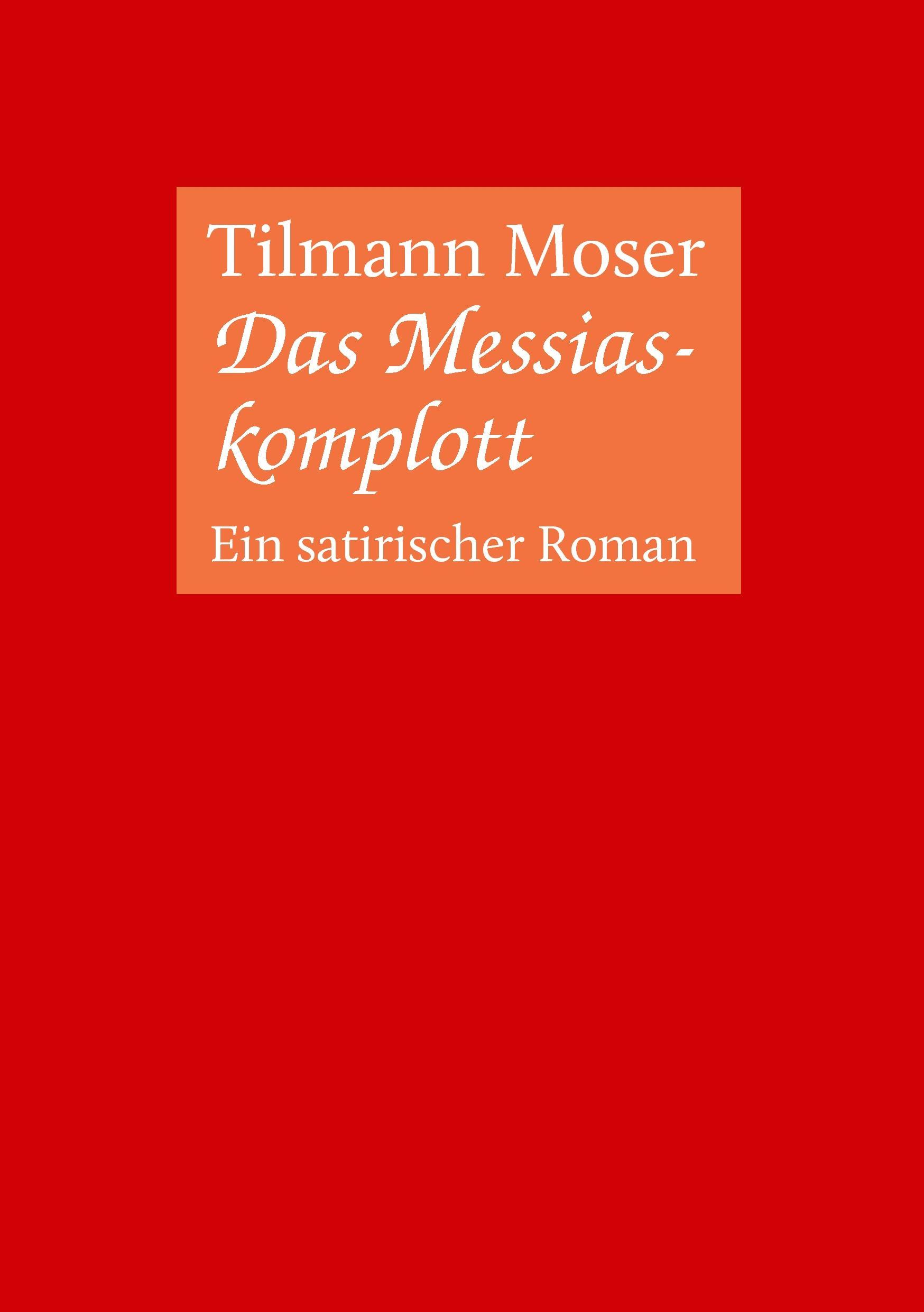 Cover: 9783743114579 | Das Messiaskomplott | Ein satirischer Roman | Tilmann Moser | Buch