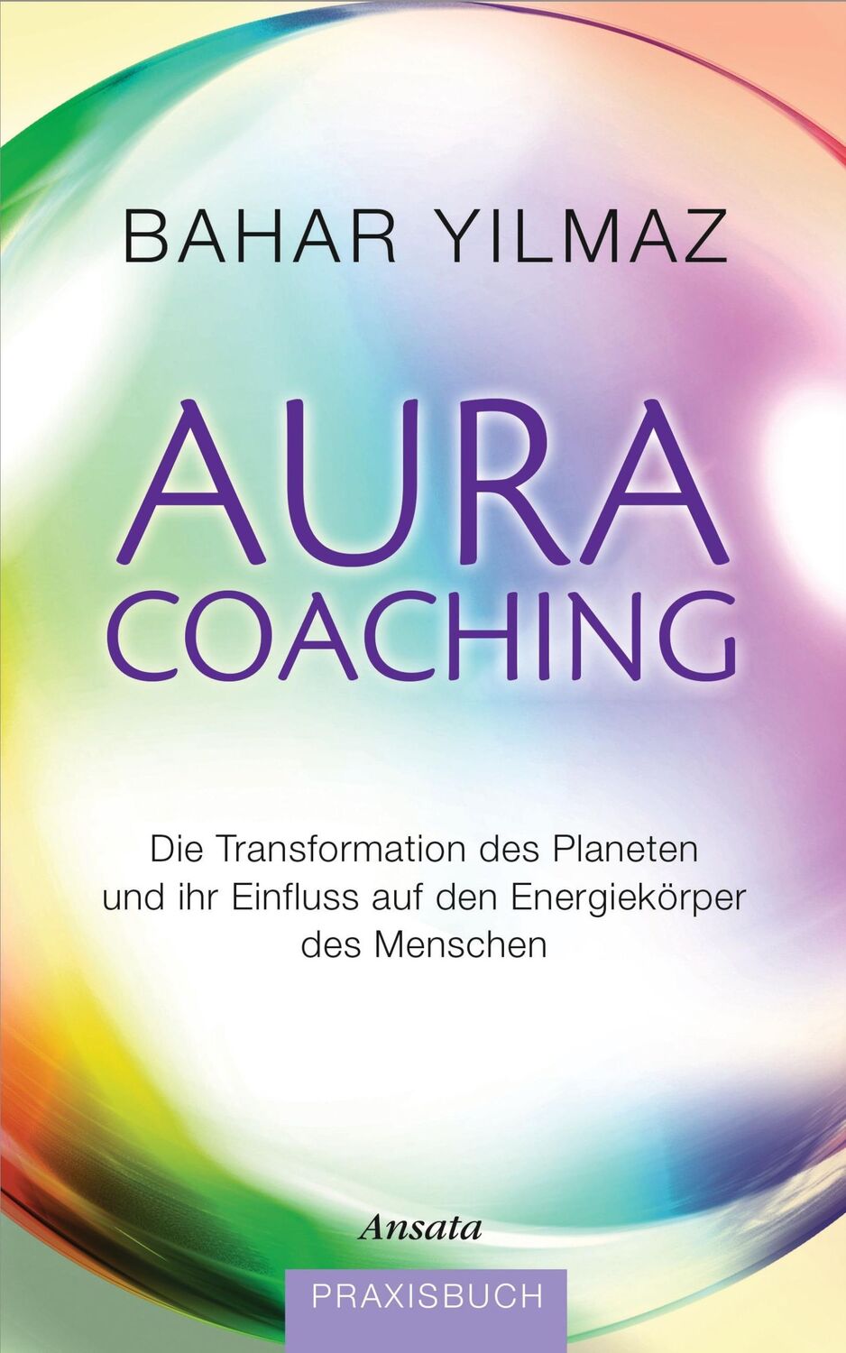 Cover: 9783778774748 | Aura-Coaching | Bahar Yilmaz | Buch | 304 S. | Deutsch | 2013 | Ansata