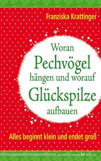 Cover: 9783898454674 | Woran Pechvögel hängen und worauf Glückspilze aufbauen | Krattinger