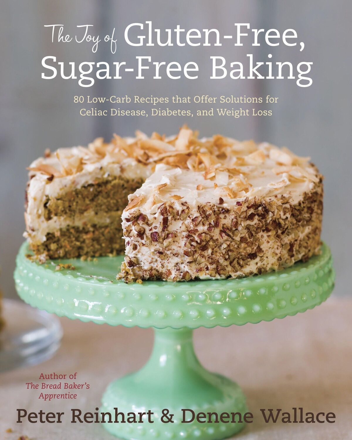 Cover: 9781607741169 | The Joy of Gluten-Free, Sugar-Free Baking | Peter Reinhart (u. a.)