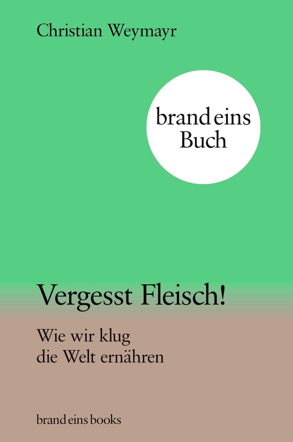 Cover: 9783989280090 | Vergesst Fleisch! | Wie wir klug die Welt ernähren brand eins books