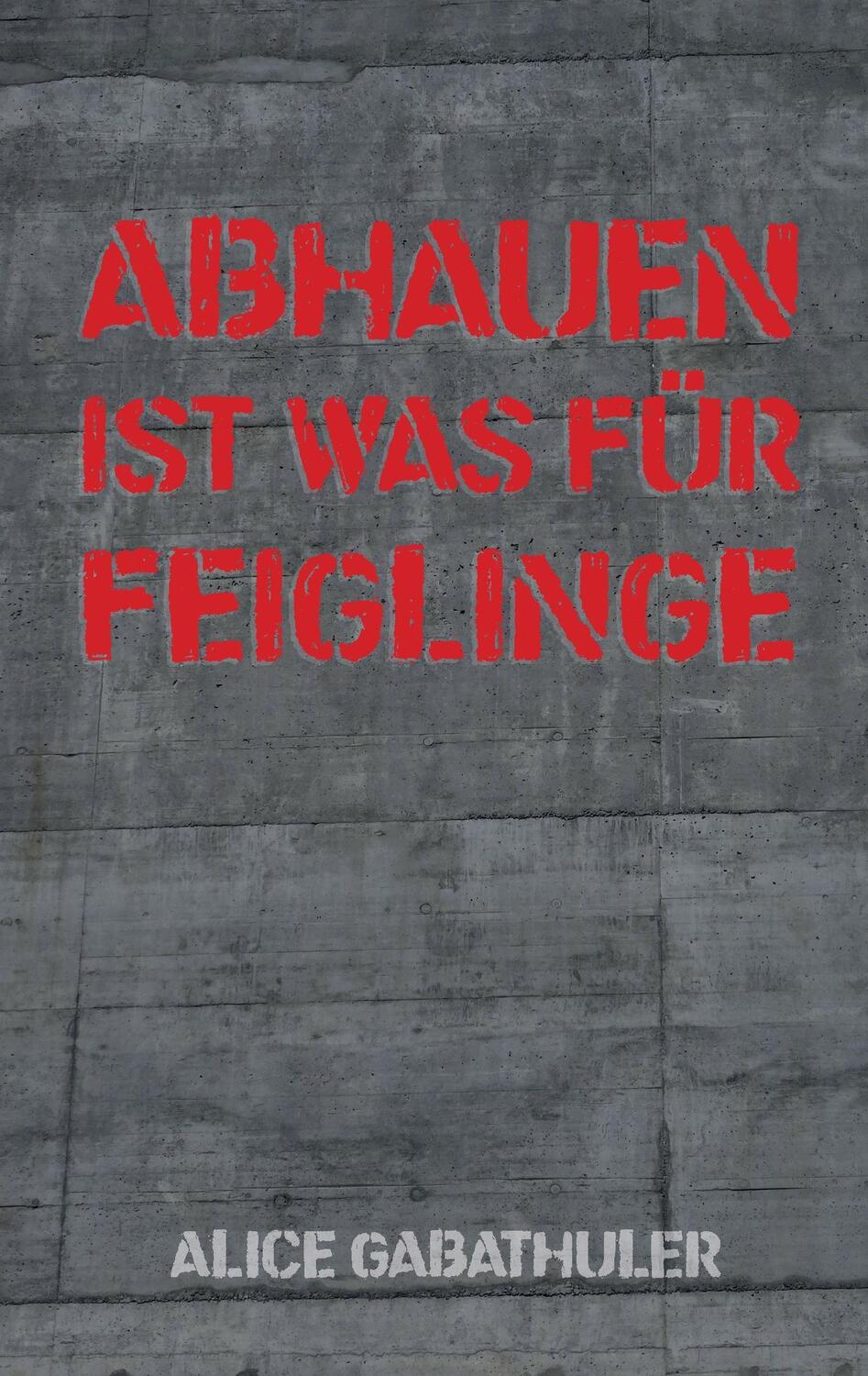 Cover: 9783739218281 | Abhauen ist was für Feiglinge | Alice Gabathuler | Taschenbuch | 2016