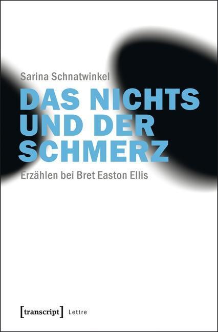 Cover: 9783837627916 | Das Nichts und der Schmerz | Erzählen bei Bret Easton Ellis, Lettre