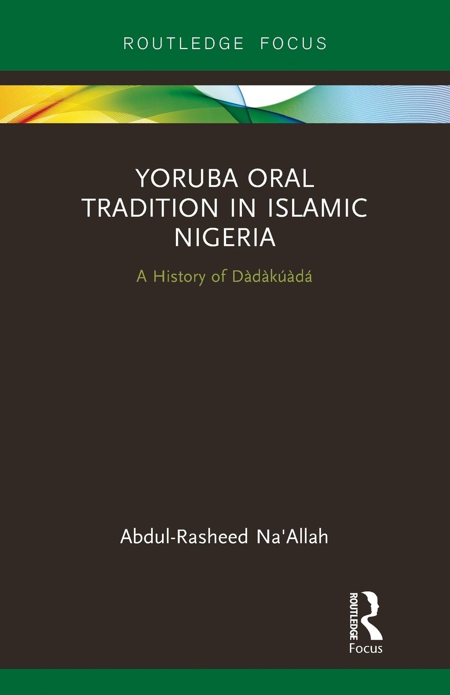 Cover: 9780367787950 | Yoruba Oral Tradition in Islamic Nigeria | A History of Dàdàkúàdá