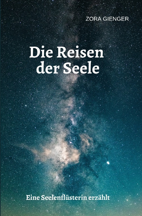 Cover: 9783754156407 | Die Reisen der Seele | Eine Seelenflüsterin erzählt | Zora Gienger