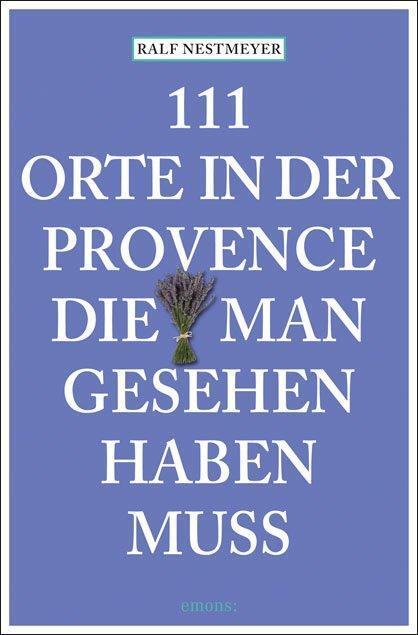 Cover: 9783740819606 | 111 Orte in der Provence, die man gesehen haben muss | Reiseführer