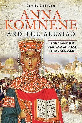 Cover: 9781526733016 | Anna Komnene and the Alexiad: The Byzantine Princess and the First...