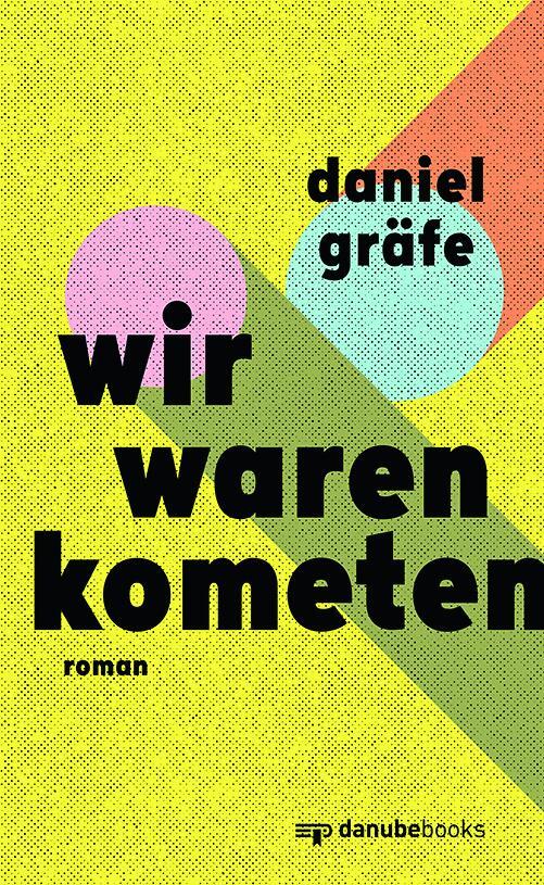 Cover: 9783946046417 | Wir waren Kometen | Roman | Daniel Gräfe | Buch | 248 S. | Deutsch