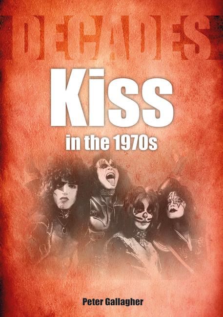 Cover: 9781789522464 | Kiss in the 1970s: Decades | Peter Gallagher | Taschenbuch | Englisch