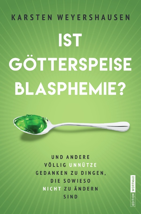 Cover: 9783750200678 | Ist Götterspeise Blasphemie? | Karsten Weyershausen | Taschenbuch