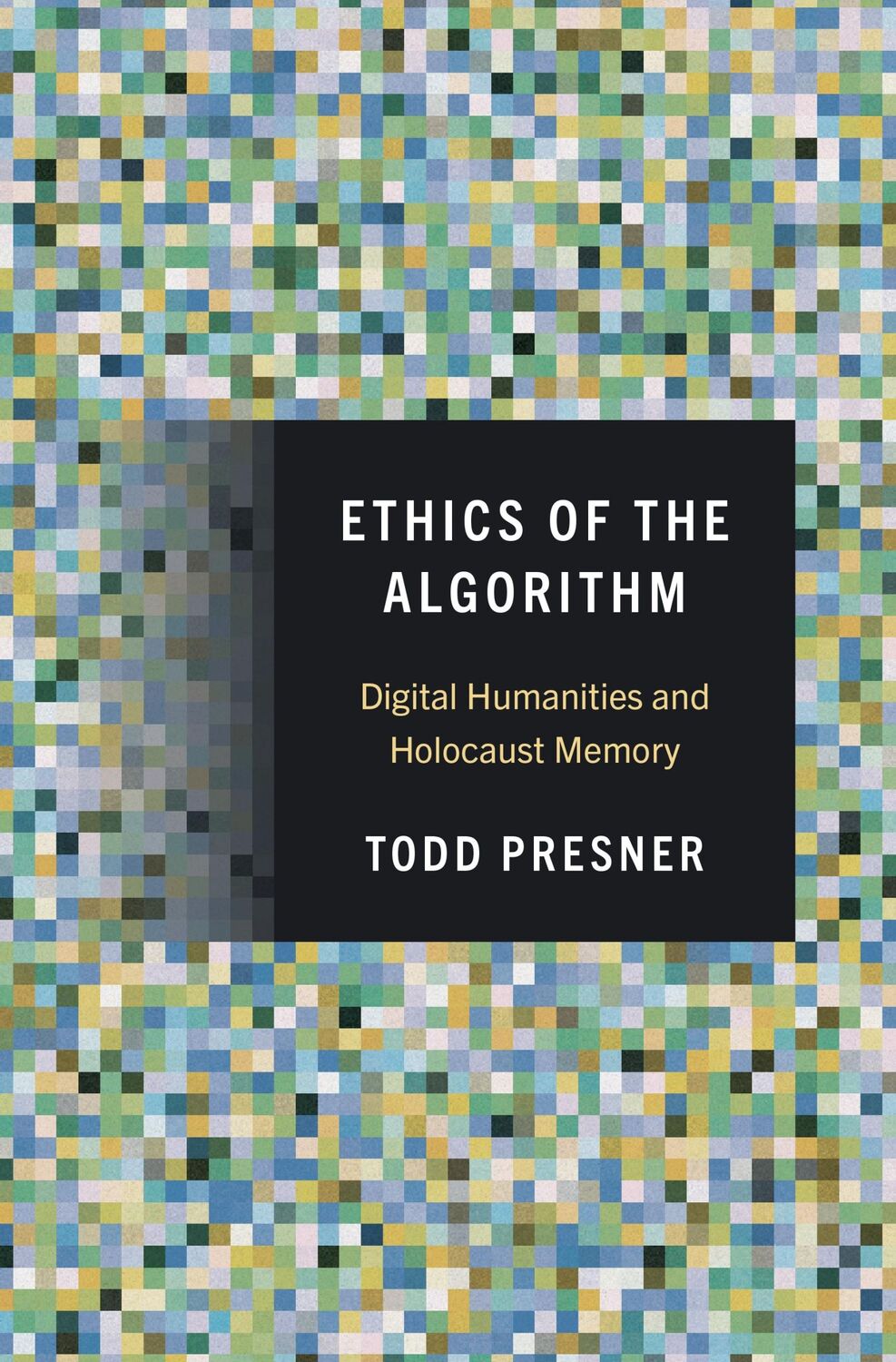 Cover: 9780691258966 | Ethics of the Algorithm | Digital Humanities and Holocaust Memory