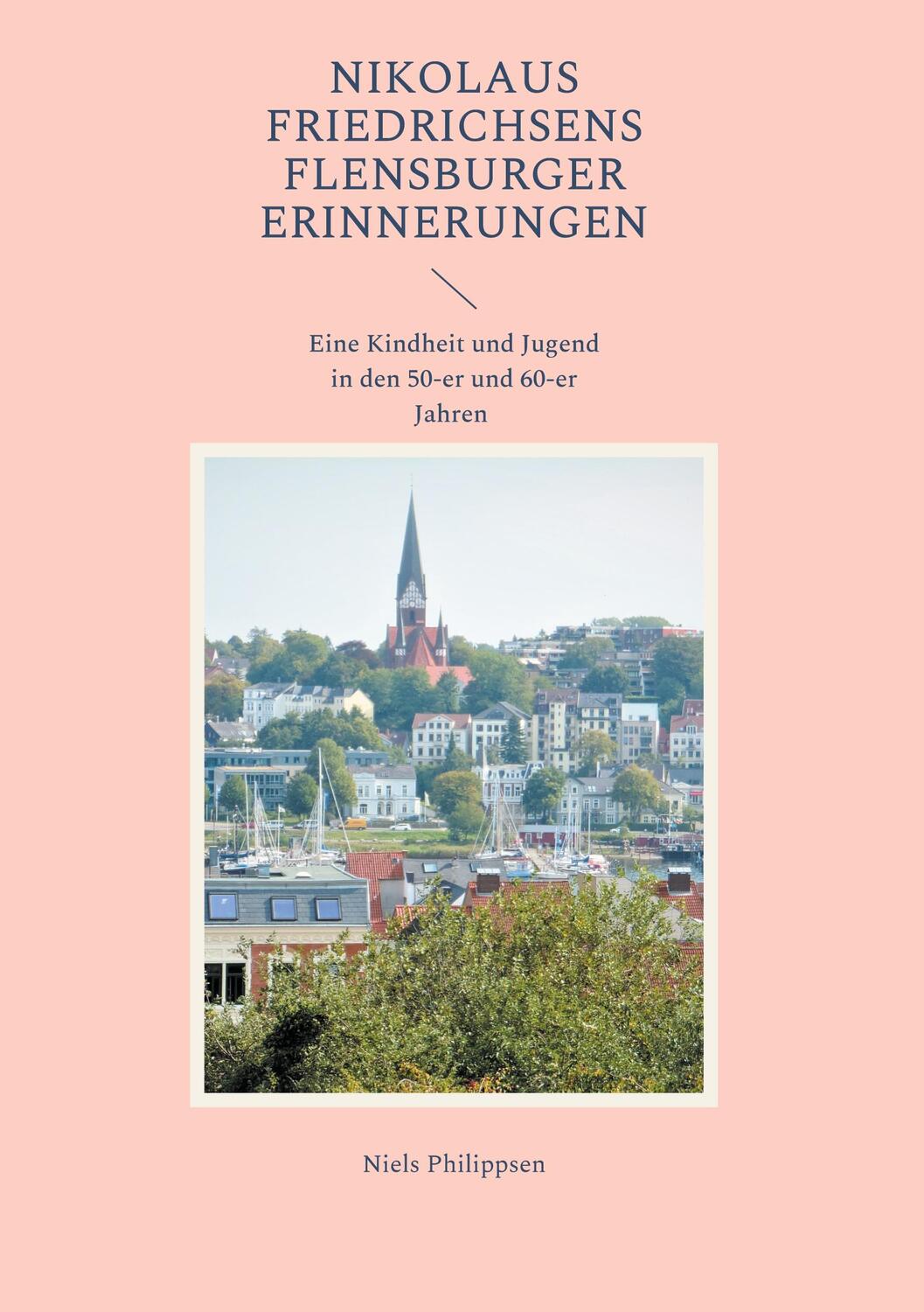 Cover: 9783754315705 | Nikolaus Friedrichsens Flensburger Erinnerungen | Niels Philippsen