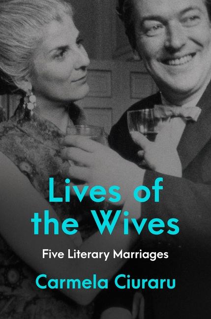 Cover: 9780062356918 | Lives of the Wives | Five Literary Marriages | Carmela Ciuraru | Buch