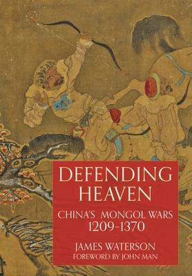 Cover: 9781399083256 | Defending Heaven | China's Mongol Wars, 1209-1370 | James Waterson