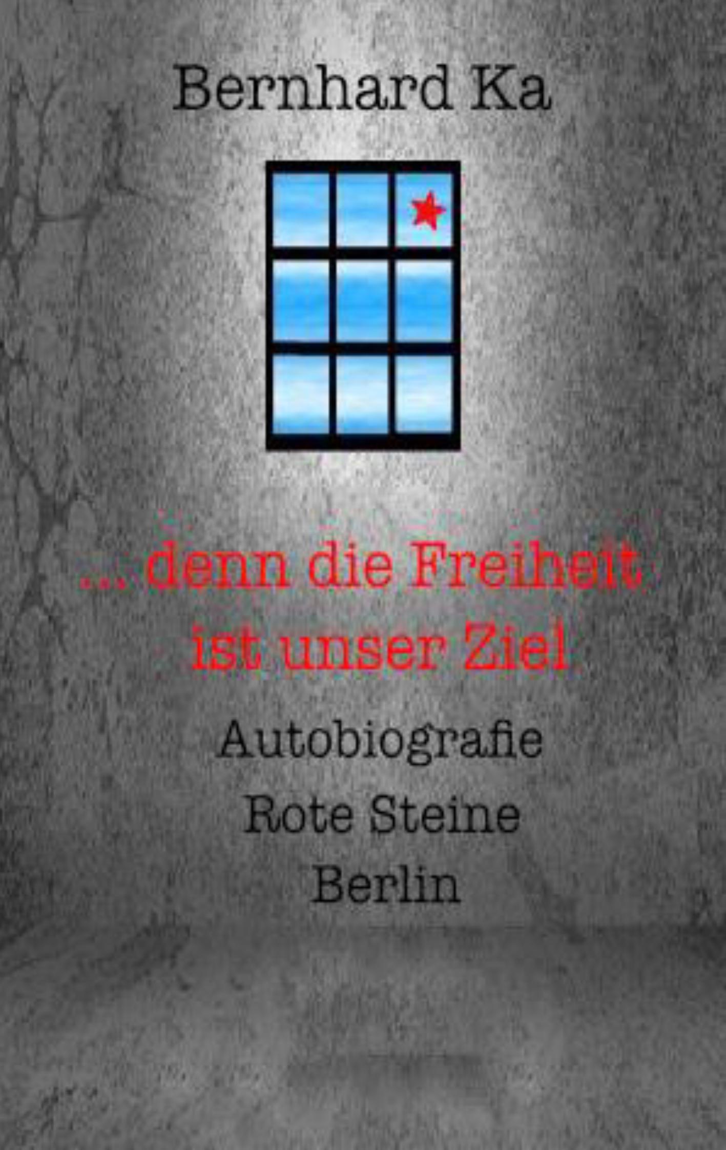 Cover: 9783837062779 | ... denn die Freiheit ist unser Ziel | Bernhard Ka | Taschenbuch